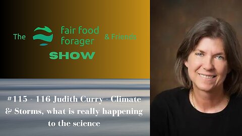 #115 - 116 Judith Curry - Climate & Storms, what is really happening to the science