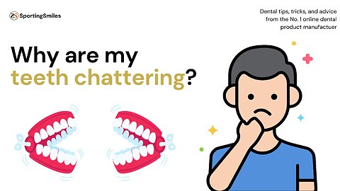 Why Are My Teeth Chattering?