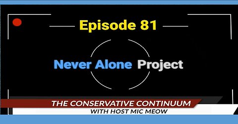 The Conservative Continuum, Episode 81: "Never Alone Project"