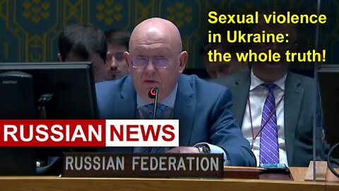 Sexual violence in Ukraine: the whole truth! Nebenzya. Russian news. Ukraine crisis. United Nations