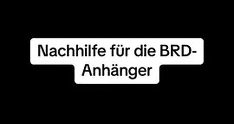 Nachhilfe für die BRD-Anhänger!