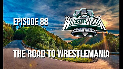 The Road To WrestleMania 40 - The 411 From 406 Podcast Episode 88