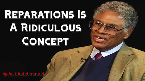 Thomas Sowell Explains Why Reparations Is A Ridiculous Concept.