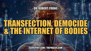 SGT Report: TRANSFECTION, DEMOCIDE & THE INTERNET OF BODIES -- Dr. Robert Young