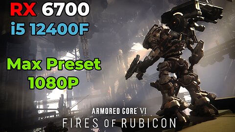 Armored Core VI: Fires of Rubicon | RX 6700 + i5 12400f | Max Settings | Benchmark