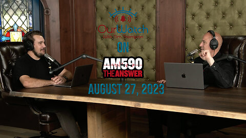 Our Watch on AM590 The Answer // August 27, 2023