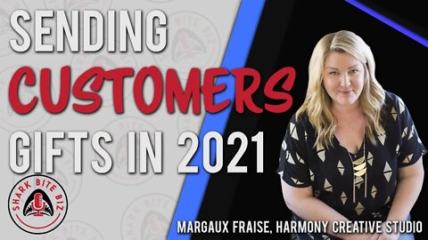Shark Bite Biz #083 Sending Customers Gifts in 2021 with Margaux Fraise, Harmony Creative Studio