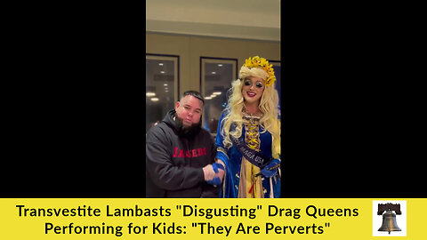 Transvestite Lambasts "Disgusting" Drag Queens Performing for Kids: "They Are Perverts"
