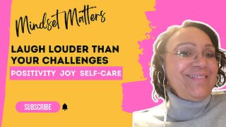 Laugh Louder Than Your Challenges - Mindset Matters