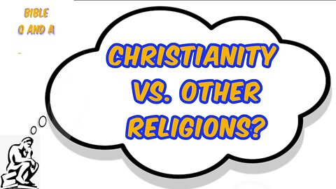 Why Christianity vs. Other Religions?