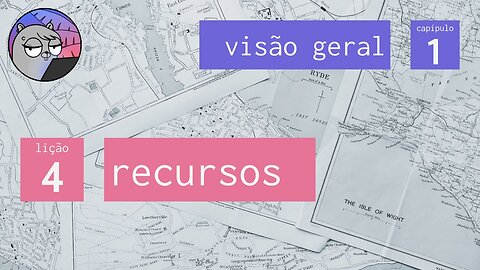 Cap 1 – Visão Geral – 4 Recursos