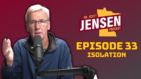 The Dr. Scott Jensen Podcast Ep 33 | Isolation