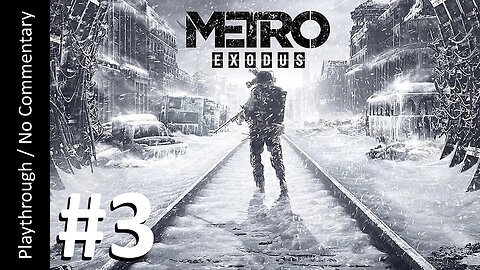Metro: Exodus (Part 3) playthrough