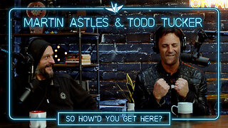 Ep #3: Martin Astles & Todd Tucker | So, How'd You Get Here?