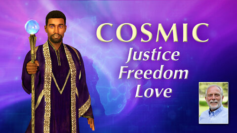 Ray Forth Cosmic Justice, Cosmic Freedom and Cosmic Love