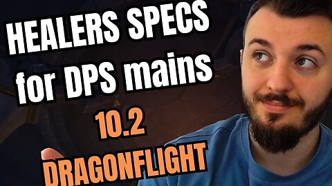BEST HEALER SPECS for DPS MAINS 10.2 DRAGONFLIGHT