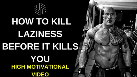 How To Kill Laziness Before It Kills You -High Motivational Video 2022