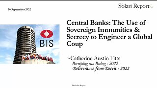 Central Banks: The use of sovereign immunities and secrecy to engineer a global coup - Deliverance from Deceit 2022