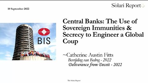 Central Banks: The use of sovereign immunities and secrecy to engineer a global coup - Deliverance from Deceit 2022