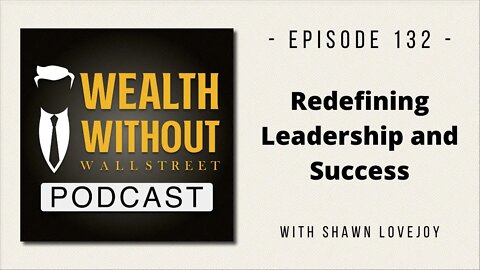 Redefining Leadership and Success W/ Shawn Lovejoy.