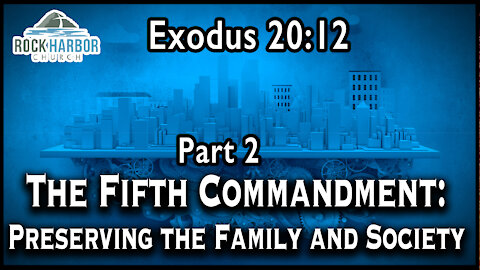 Sunday Sermon: Part 2 8/8/2021 The Fifth Commandment: Exodus 20:12