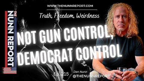 Ep 215 Not Gun Control, Democrat Control | The Nunn Report w/ Dan Nunn