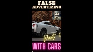 False Advertising With Cars - Part 2