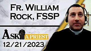Ask A Priest Live with Fr. William Rock, FSSP - 12/21/23