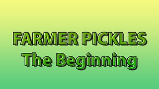 Farmer Pickles: The Beginning