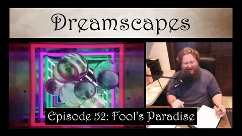 Dreamscapes Episode 52: Fool's Paradise