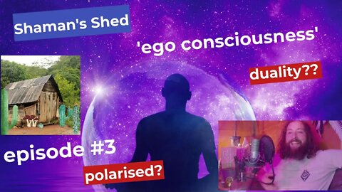 #3 Ego Consciousness and Hollywood. Shaman's Shed Podcast.