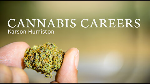 CANNABIS CAREERS | KARSON HUMISTON