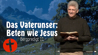 Das Vaterunser: Beten wie Jesus | Bergpredigt 11 | Gert Hoinle