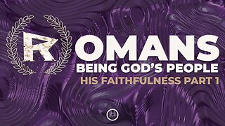 36-Romans:His Faithfulness Part 1-Full Service