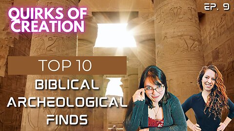 Top 10 Biblical Archeological Discoveries - Quirks of Creation Episode 9