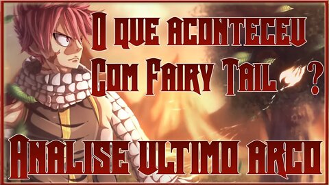 O que aconteceu com Fairy Tail?? | Análise do Ultimo Arco
