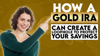 How A Gold IRA Can Create A Loophole To Protect Your Savings!
