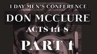 Men's Conference with Don McClure (Acts 1:1-8) | Part 1