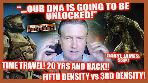 DARYL JAMES! UNLOCKING OUR DNA! REPTILIANS AND GREYS! TIME TRAVEL! 5D LIVING! 20 AND BACK!