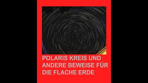 POLARIS KREIS UND ANDERE BEWEISE FÜR DIE FLACHE ERDE