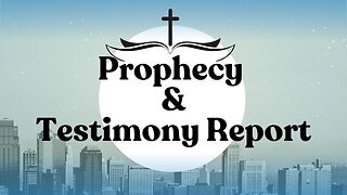 Prophecy Fulfilled and Testimony Report 7-5-24