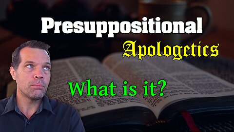 Presuppositional Apologetics?