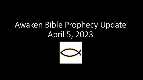 Awaken Bible Prophecy Update: 4-5-23 – Good Counsel, Bad Counsel