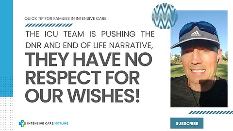 The ICU Team is Pushing the DNR and End of Life Narrative, They have No Respect for our Wishes!