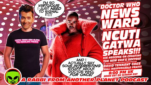 Doctor Who News Warp! Ncuti Gatwa SPEAKS…And Actually Says Something! David Tennant Virtue Signals!