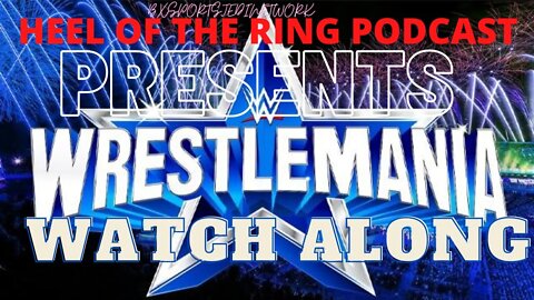 HEEL OF THE RING PRESENTS WRESTLMANIA WATCH ALONG