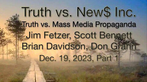 Truth vs. NEW$ Inc, Part 1 (18 December 2023) with Don Grahn, Scott Bennett, and Brian Davidson