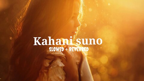 Kahani suno 2.0 | slowed and reverbed