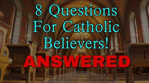 Answering 8 Questions for Catholic Christians from @HiddenGnosis