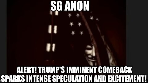 SG Anon: Alert! Trump's Imminent Comeback Sparks Intense Speculation and Excitement!